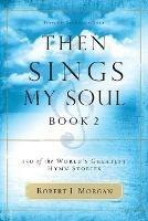 Then Sings My Soul, Book 2: 150 of the World's Greatest Hymn Stories