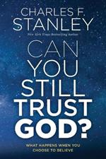 Can You Still Trust God?: What Happens When You Choose to Believe