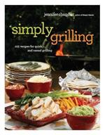 Simply Grilling: 105 Recipes for Quick and Casual Grilling