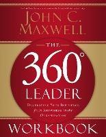 The 360 Degree Leader Workbook: Developing Your Influence from Anywhere in the Organization