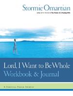 Lord, I Want to Be Whole Workbook and Journal: A Personal Prayer Journey