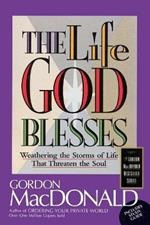 The Life God Blesses: Weathering the Storms of Life That Threaten the Soul