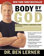 Body by God: The Owner's Manual for Maximized Living