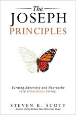 The Joseph Principles: Turning Adversity and Heartache into Miraculous Living