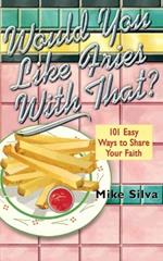 Would You Like Fries With That?: 101 Easy Ways to Share Your Faith