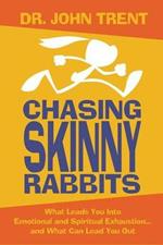 Chasing Skinny Rabbits: What Leads You Into Emotional and Spiritual Exhaustion...and What Can Lead You Out