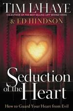 Seduction of the Heart: How to Guard Your Heart From Evil