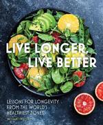 Live Longer, Live Better: Lessons for Longevity from the World’s Healthiest Zones