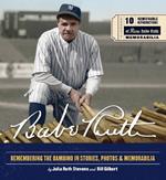 Babe Ruth: Remembering the Bambino in Stories, Photos, and Memorabilia - Featuring 8 Removable Reproductions of Rare Babe Ruth Memorabilia