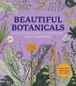 Beautiful Botanicals: A Coloring Book of Lovely Flowers and Gardens - More than 100 pages to color!