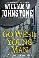 Go West, Young Man: A Riveting Western Novel of the American Frontier 