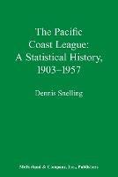 The Pacific Coast League: A Statistical History, 1903-57