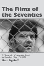 The Films of the Seventies: A Filmography of American, British and Canadian Films 1970-1979