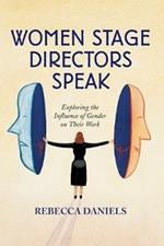 Women Stage Directors Speak: Exploring the Influence of Gender on Their Work