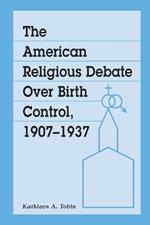 The American Religious Debate Over Birth Control, 1907-1937