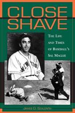Close Shave: The Life and Times of Baseball's Sal Maglie
