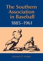 The Southern Association in Baseball, 1885-1961