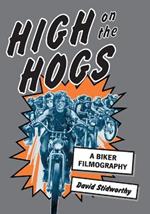 High on the Hogs: A Biker Filmography