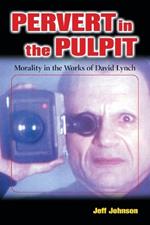 Pervert in the Pulpit: Morality in the Works of David Lynch