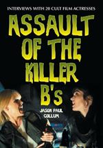 Assault of the Killer B'S: Interviews with 20 Cult Film Actresses