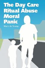 The Day Care Ritual Abuse Moral Panic