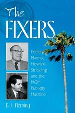 The Fixers: Eddie Mannix, Howard Strickling and the MGM Publicity Machine