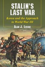 Stalin's Last War: Korea and the Approach to World War III