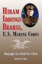 Hiram Iddings Bearss, U.S. Marine Corps: Biography of a World War I Hero