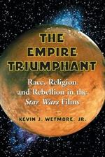 The Empire Triumphant: Race, Religion and Rebellion in the 'Star Wars' Films