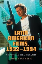 Latin American Films, 1932-1994: A Critical Filmography