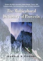 The Multicultural Dictionary of Proverbs: Over 20, 000 Adages from More Than 120 Languages, Nationalities and Ethnic Groups