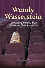 Wendy Wasserstein: Dramatizing Women, Their Choices and Their Boundaries