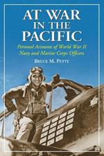 At War in the Pacific: Personal Accounts of World War II Navy and Marine Officers