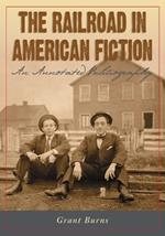 The Railroad in American Fiction: An Annotated Bibliography