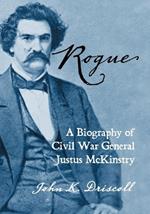 Rogue: A Biography of Civil War General Justus McKinstry