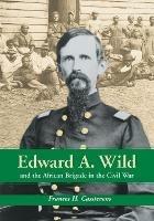 Edward A. Wild and the African Brigade in the Civil War