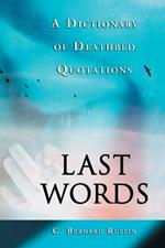 Last Words: A Dictionary of Deathbed Quotations