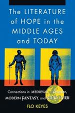 The Literature of Hope in the Middle Ages and Today: Connections in Medieval Romance, Modern Fantasy, and Science Fiction