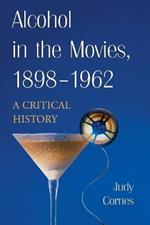 Alcohol in the Movies, 1898-1962: A Critical History