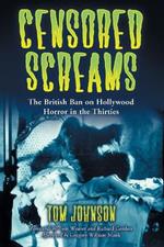 Censored Screams: The British Ban on Hollywood Horror in the Thirties