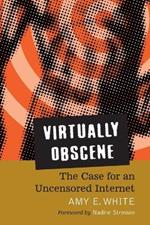 Virtually Obscene: The Case for an Uncensored Internet