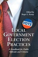 Local Government Election Practices: A Handbook for Public Officials and Citizens