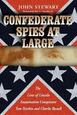 Confederate Spies at Large: The Lives of Lincoln Assassination Conspirator Tom Harbin and Charlie Russell