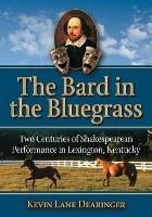 The Bard in the Bluegrass: Two Centuries of Shakespearean Performance in Lexington, Kentucky