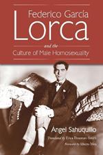 Federico Garcia Lorca and the Culture of Male Homosexuality