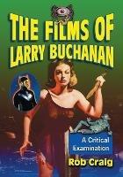 The Films of Larry Buchanan: A Critical Examination