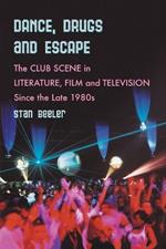 Dance, Drugs and Escape: The Club Scene in Literature, Film and Television Since the Late 1980s