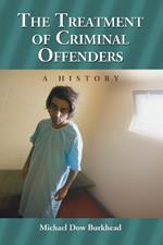 The Treatment of Criminal Offenders: A History