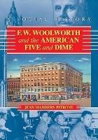 F.W. Woolworth and the American Five and Dime: A Social History