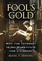 Fool's Gold: Why the Internet is No Substitute for a Library